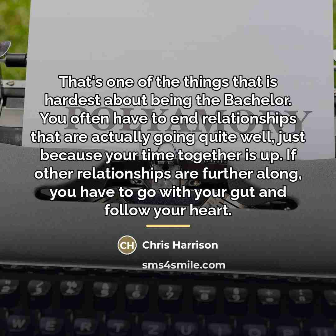 “That's one of the things that is hardest about being…” quote by Chris Harrison