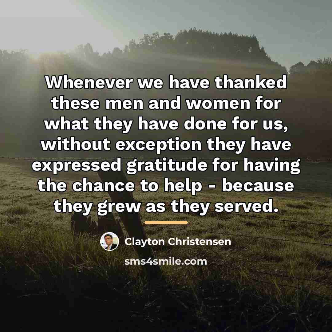 “Whenever we have thanked these men and women for what…” quote by Clayton Christensen