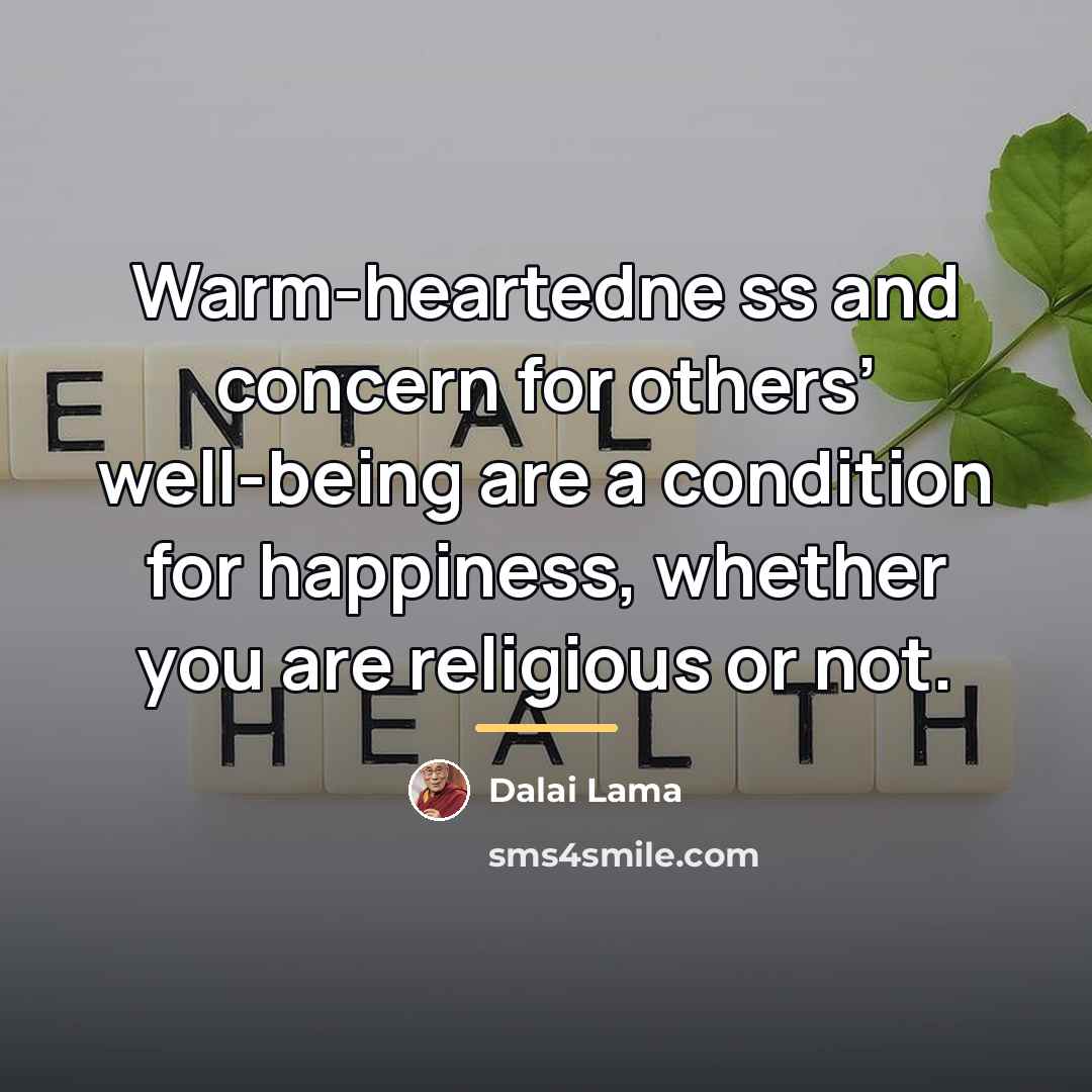 “Warm-heartedne ss and concern for others’ well-being are a condition…” quote by Dalai Lama