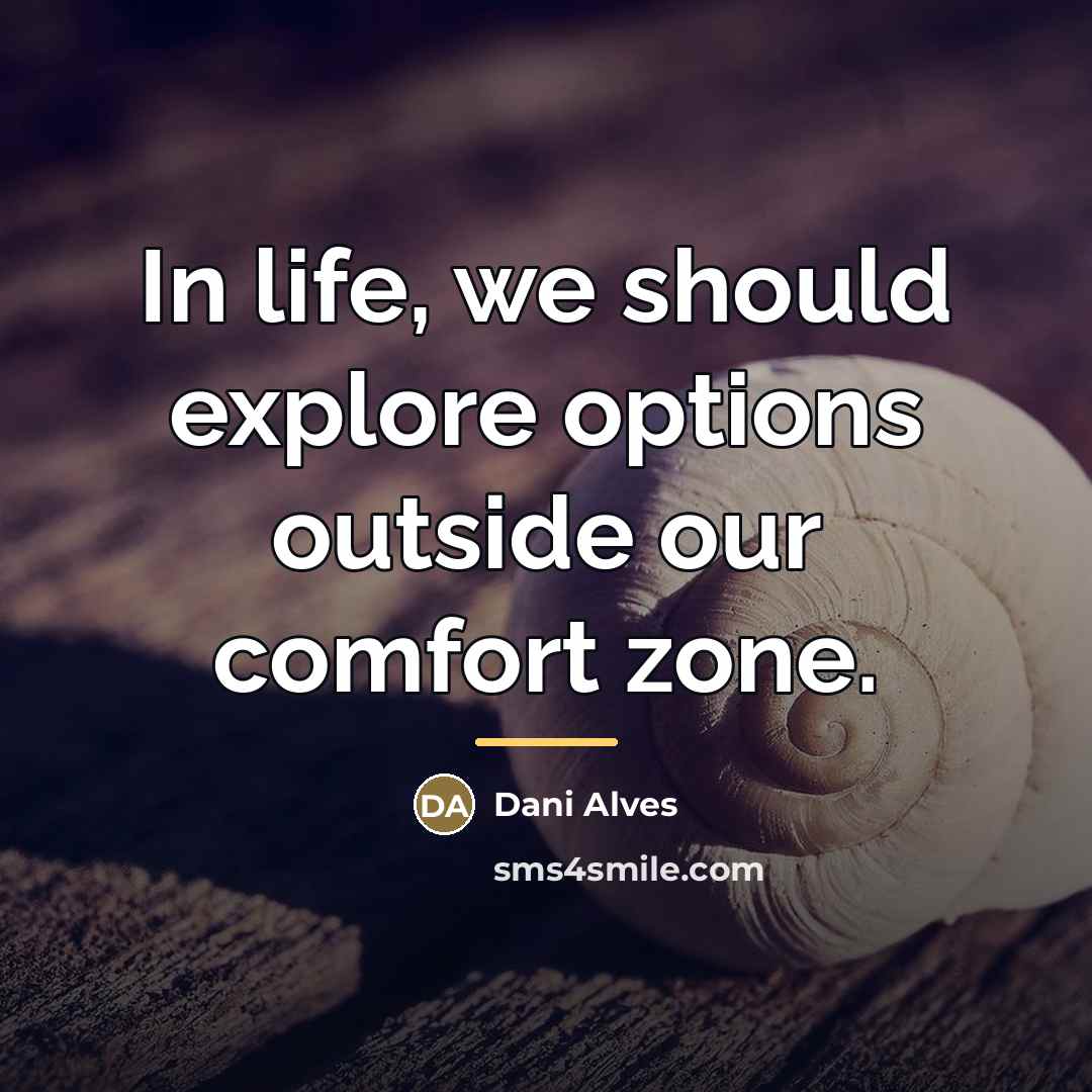 “In life, we should explore options outside our comfort zone.…” quote by Dani Alves