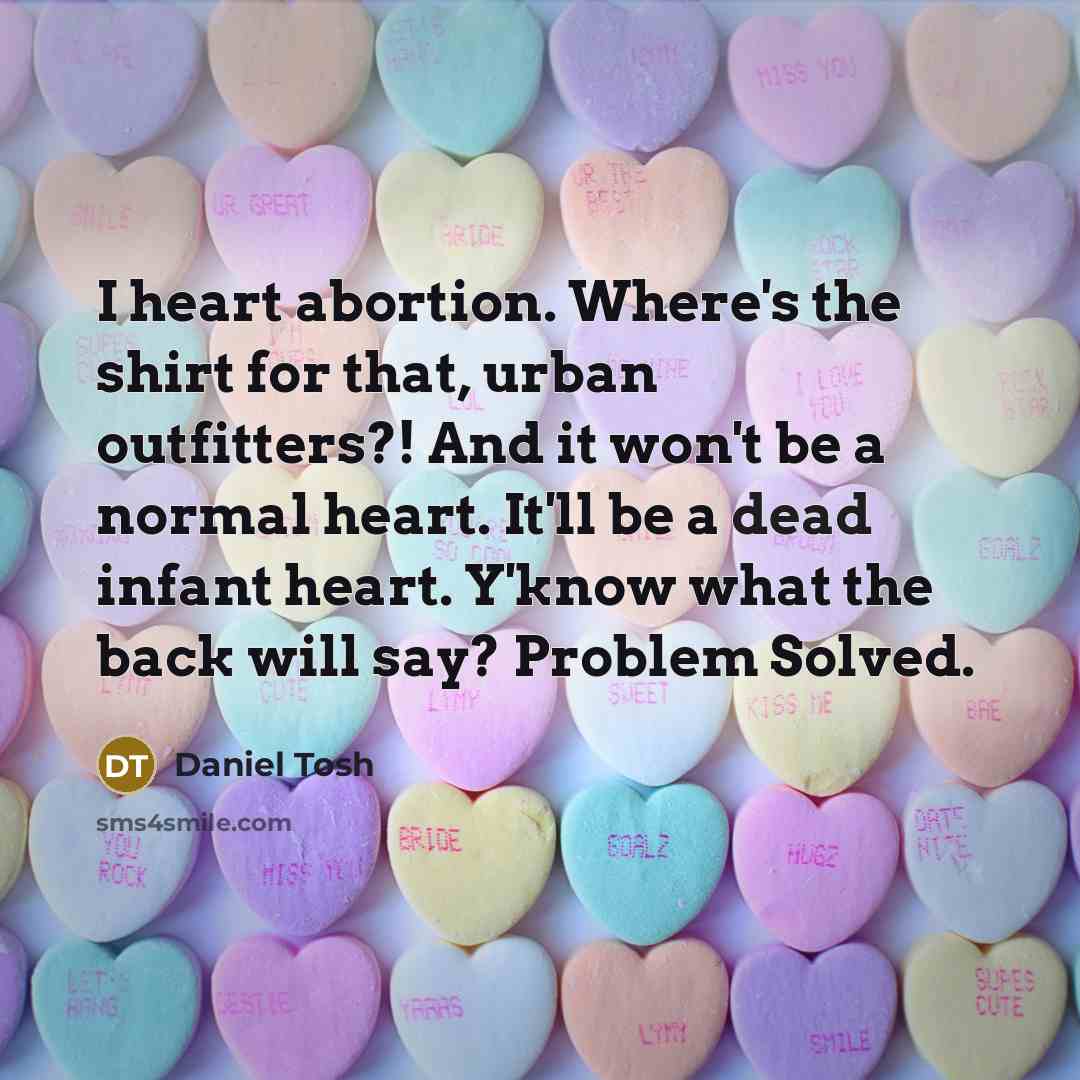 “I heart abortion. Where's the shirt for that, urban outfitters?!…” quote by Daniel Tosh