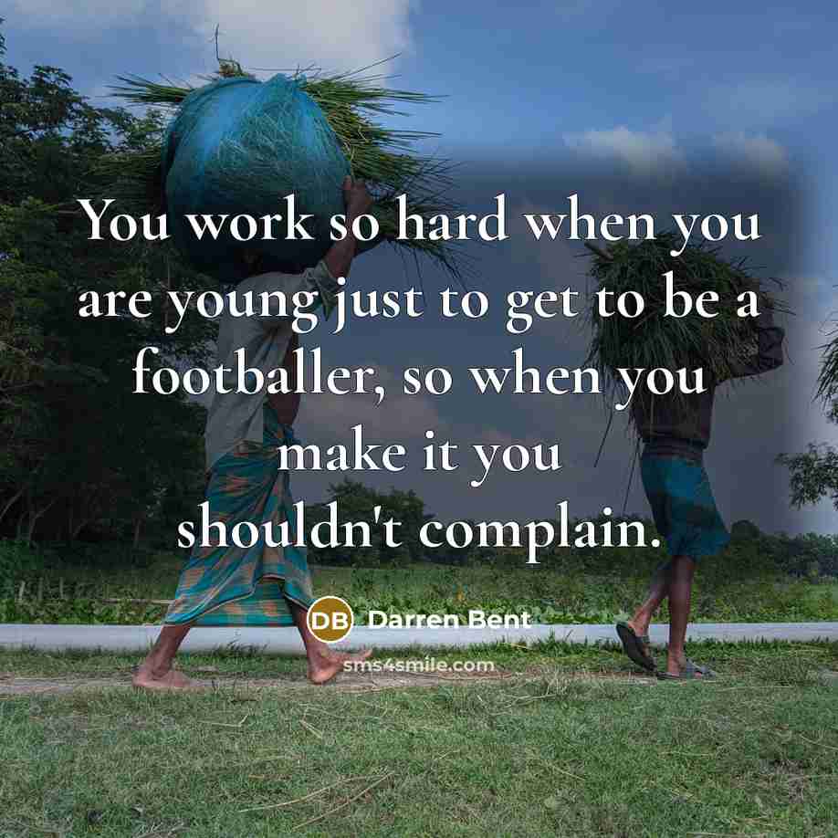 “You work so hard when you are young just to…” quote by Darren Bent