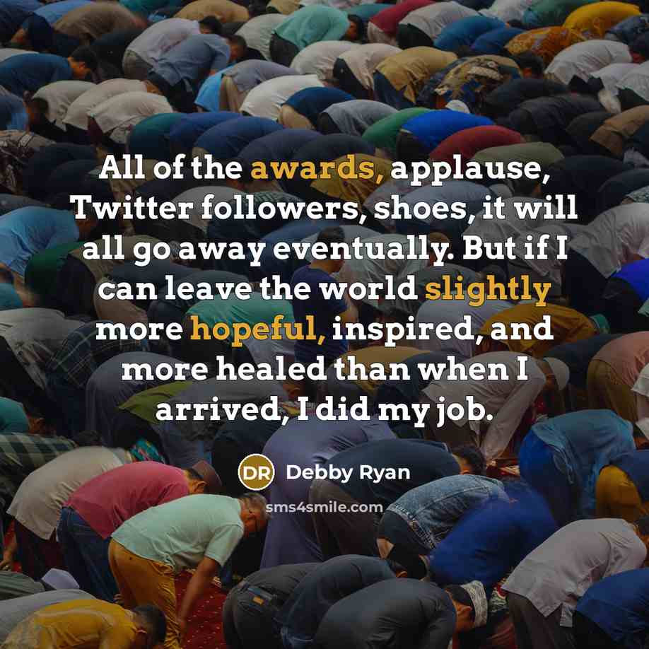 “All of the awards, applause, Twitter followers, shoes, it will…” quote by Debby Ryan
