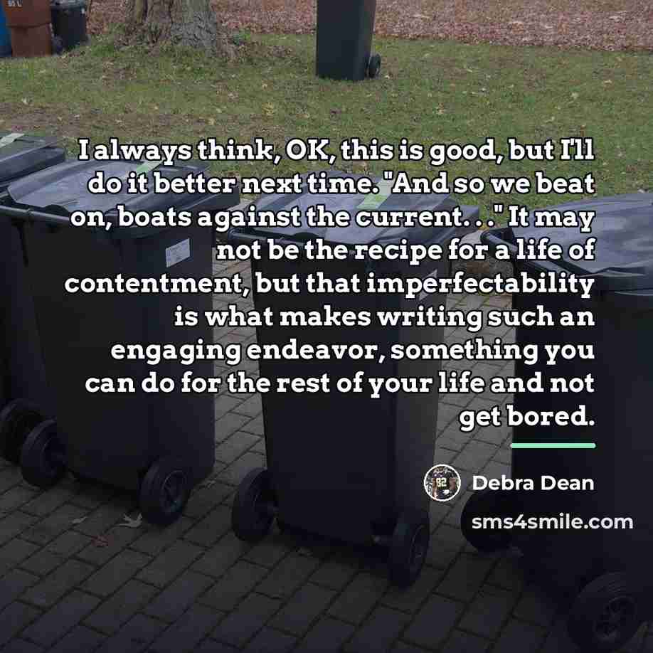 “I always think, OK, this is good, but I'll do…” quote by Debra Dean