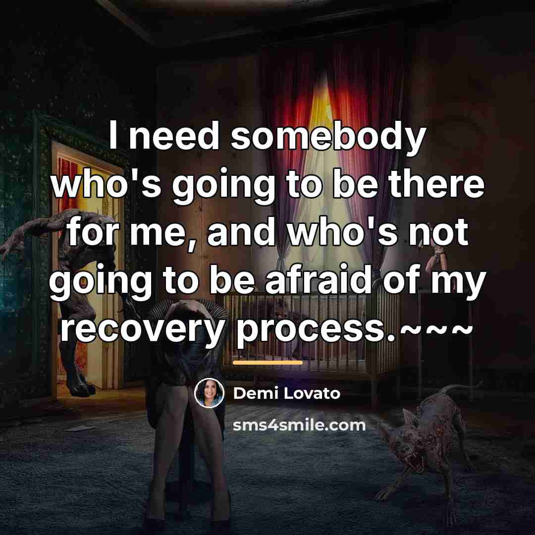 “I need somebody who's going to be there for me,…” quote by Demi Lovato