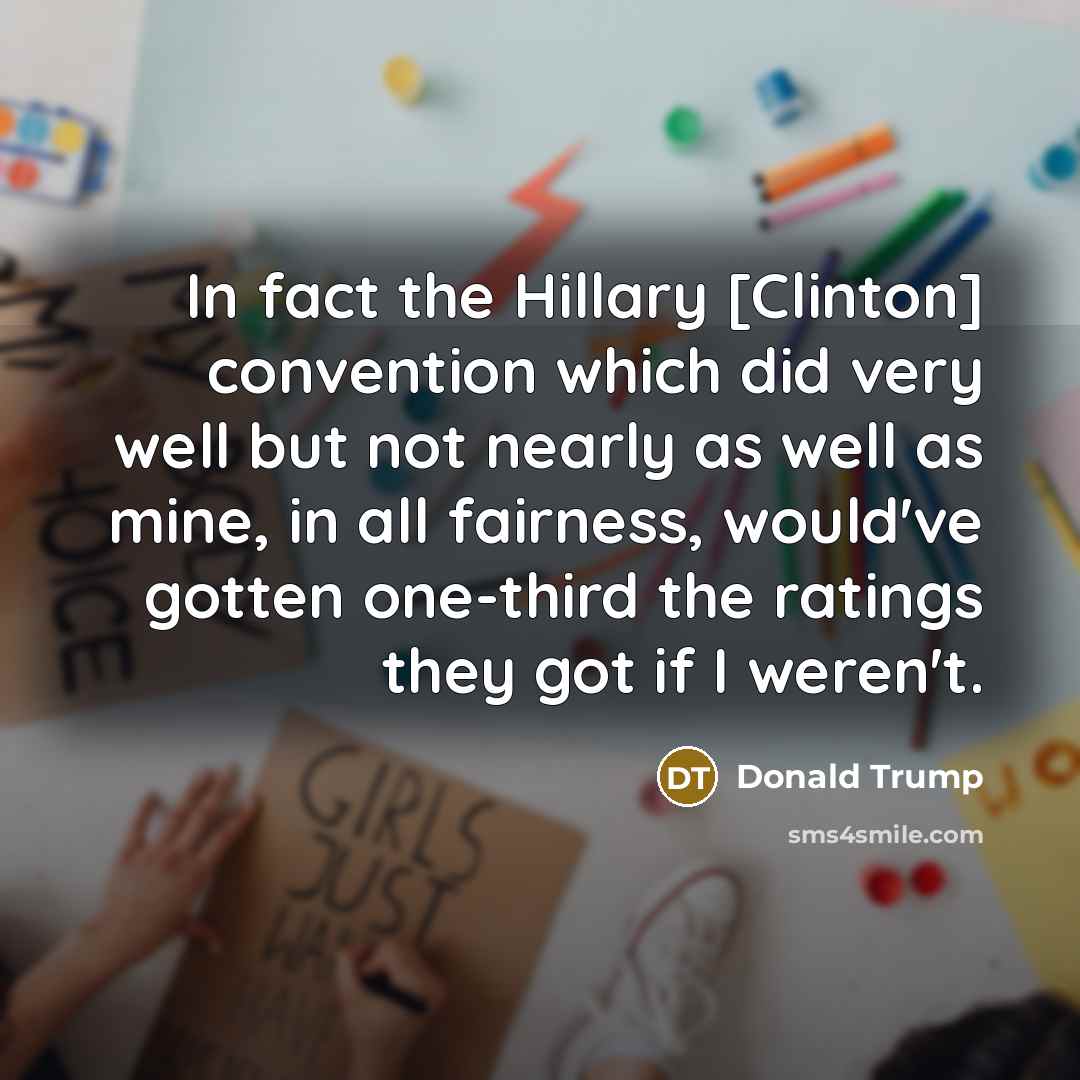 “In fact the Hillary [Clinton] convention which did very well…” quote by Donald Trump