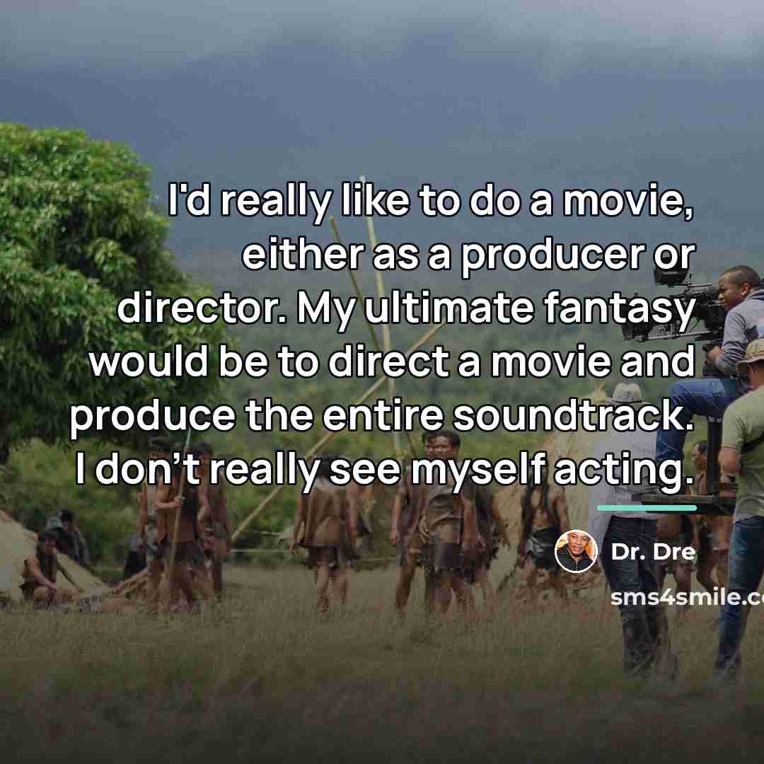 “I'd really like to do a movie, either as a…” quote by Dr. Dre
