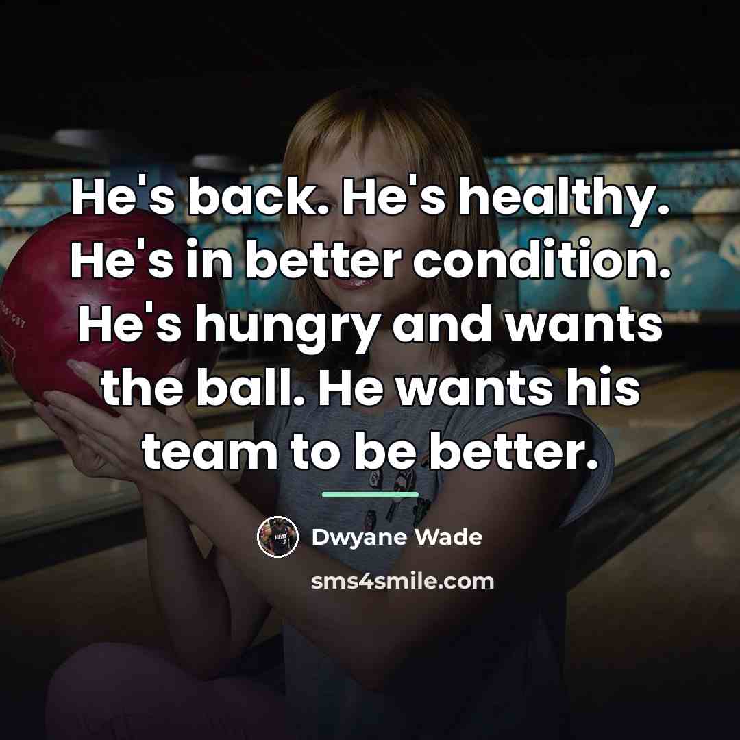 “He's back. He's healthy. He's in better condition. He's hungry…” quote by Dwyane Wade