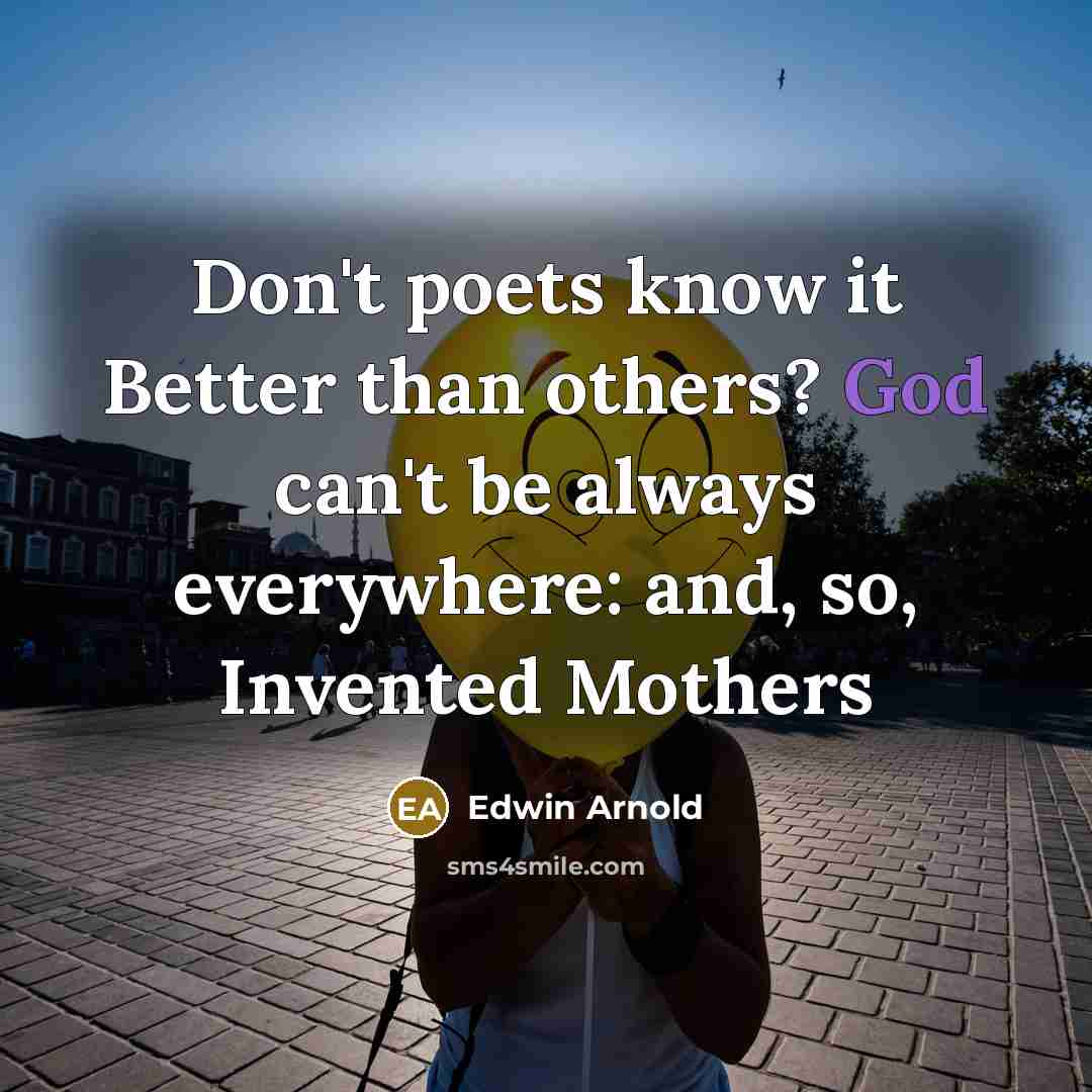 “Don't poets know it Better than others? God can't be…” quote by Edwin Arnold
