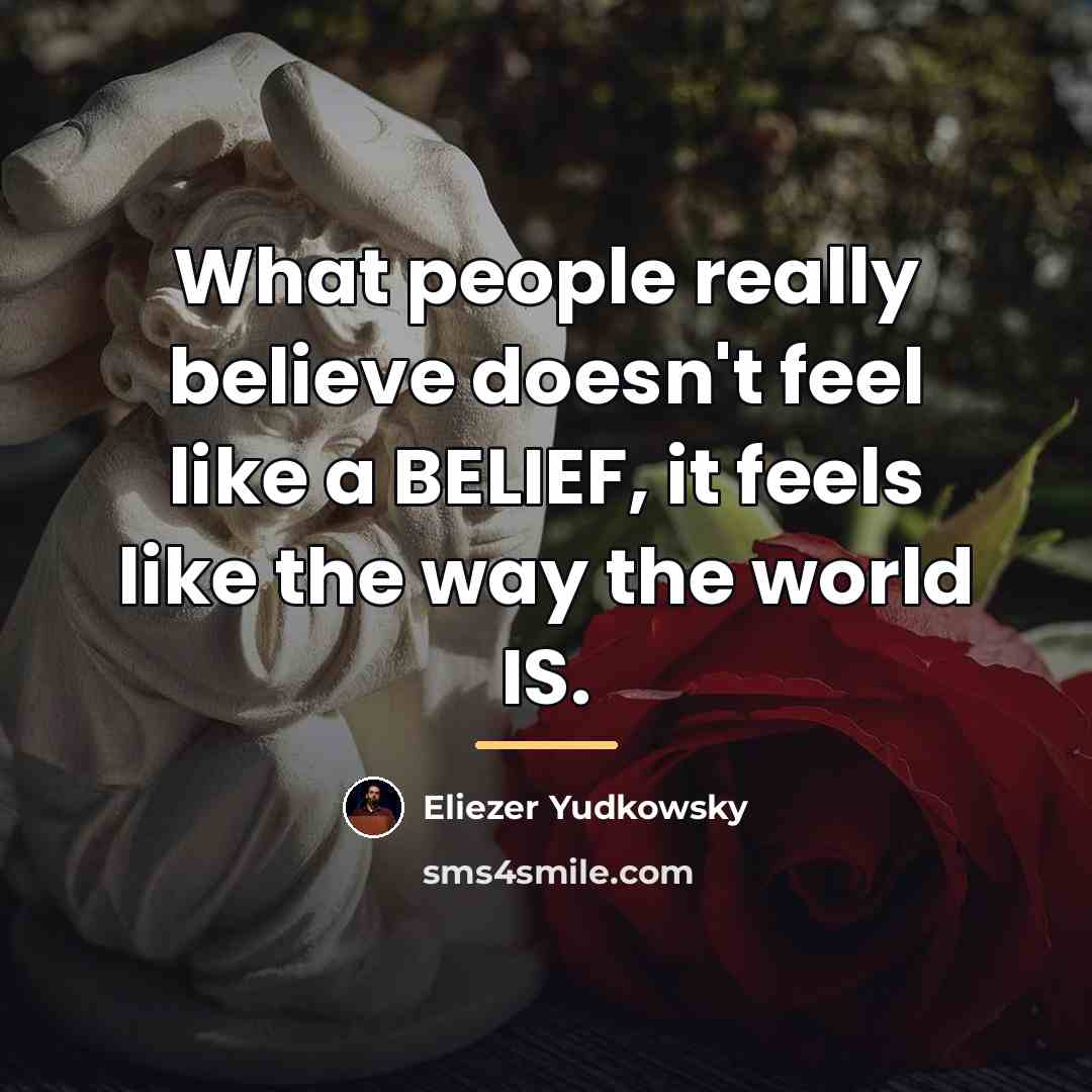 “What people really believe doesn't feel like a BELIEF, it…” quote by Eliezer Yudkowsky