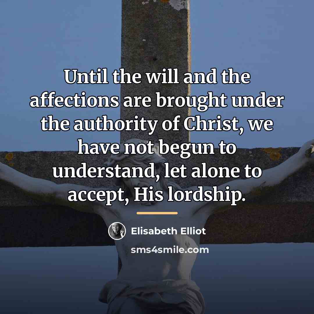 “Until the will and the affections are brought under the…” quote by Elisabeth Elliot
