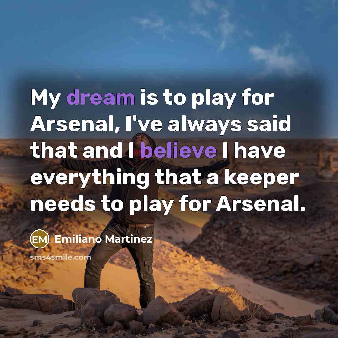 “My dream is to play for Arsenal, I've always said…” quote by Emiliano Martinez