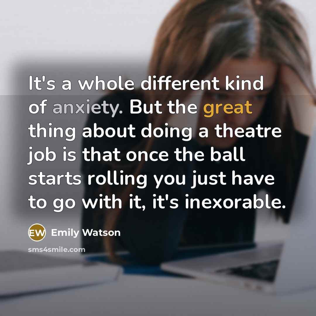 “It's a whole different kind of anxiety. But the great…” quote by Emily Watson