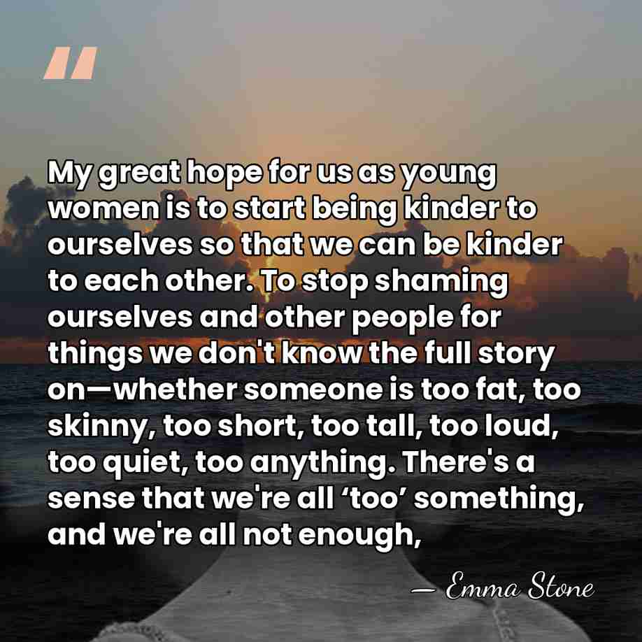 My great hope for us as young women is to start being&hellip; - Emma Stone
