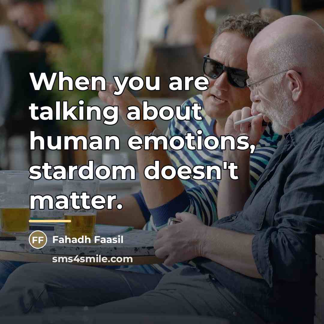 “When you are talking about human emotions, stardom doesn't matter.…” quote by Fahadh Faasil