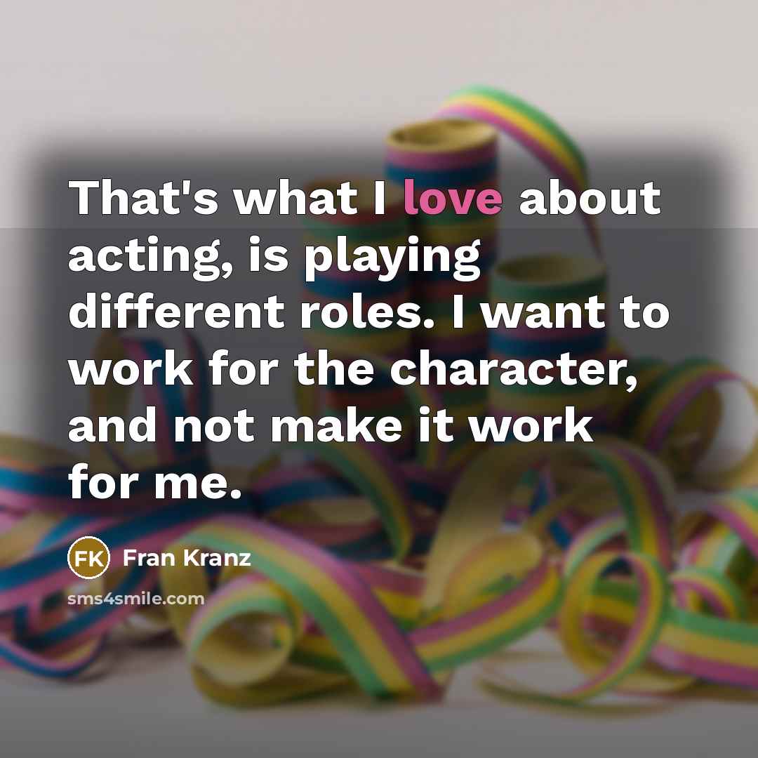 “That's what I love about acting, is playing different roles.…” quote by Fran Kranz