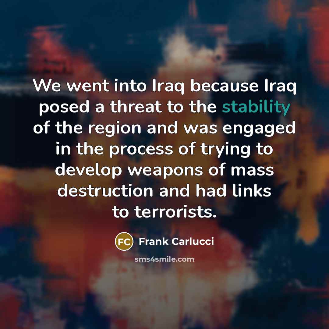 “We went into Iraq because Iraq posed a threat to…” quote by Frank Carlucci