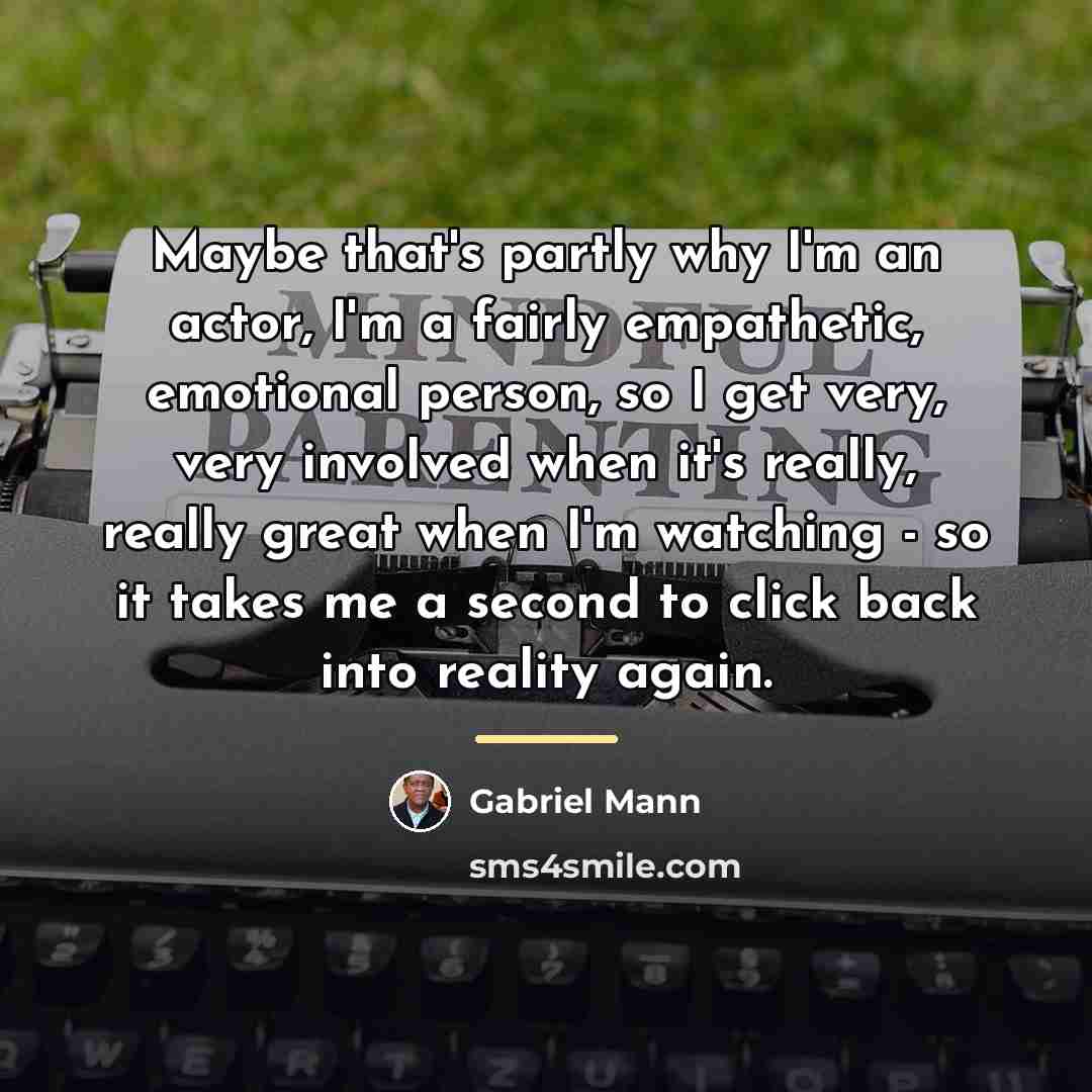 “Maybe that's partly why I'm an actor, I'm a fairly…” quote by Gabriel Mann