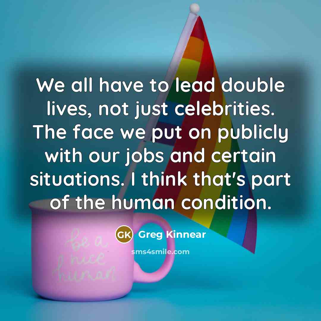 “We all have to lead double lives, not just celebrities.…” quote by Greg Kinnear