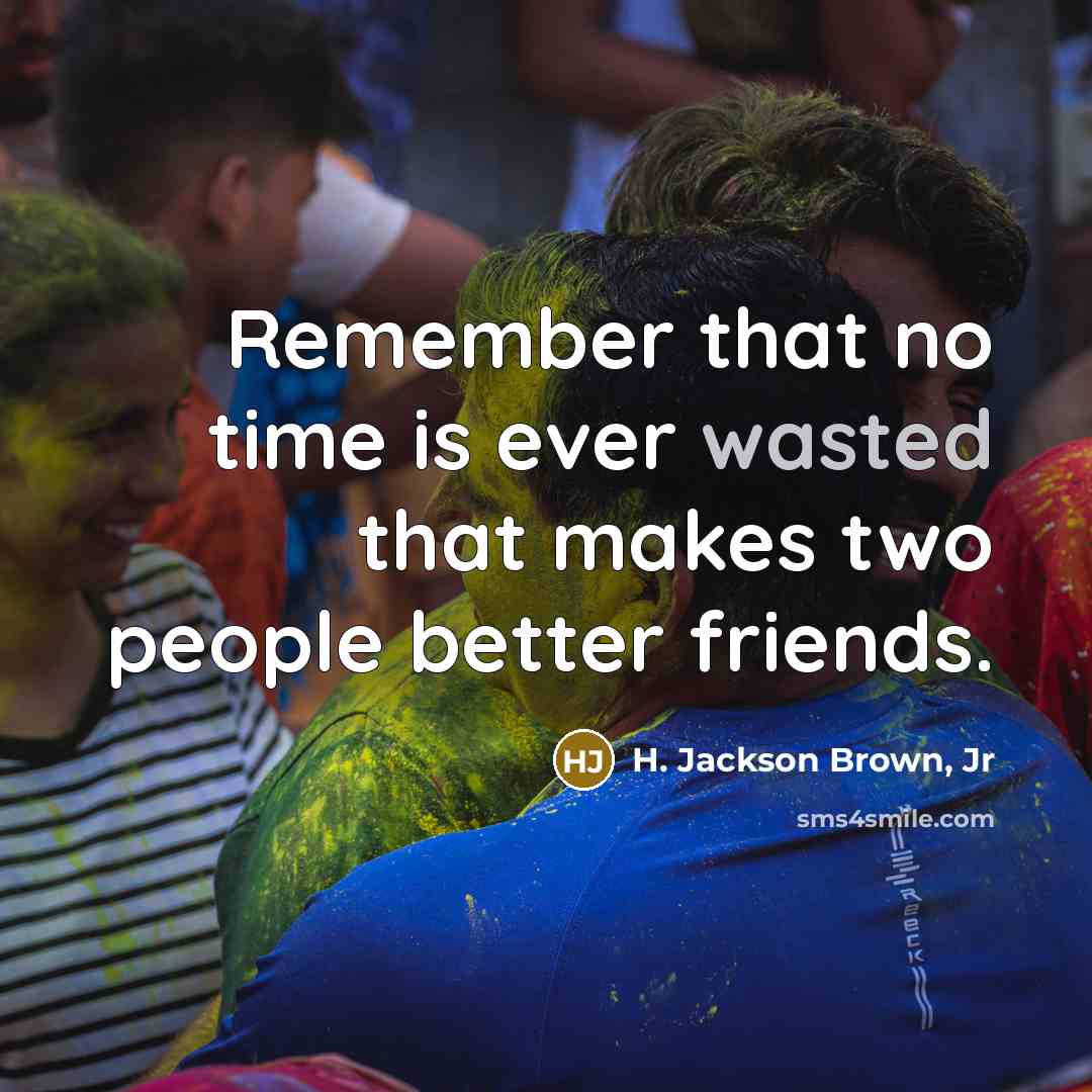 “Remember that no time is ever wasted that makes two…” quote by H. Jackson Brown, Jr