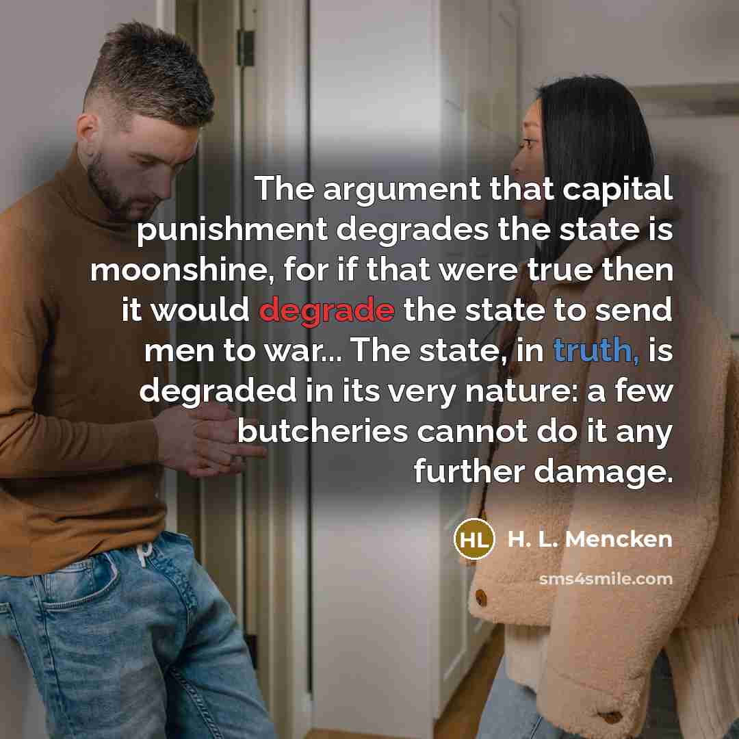 “The argument that capital punishment degrades the state is moonshine,…” quote by H. L. Mencken