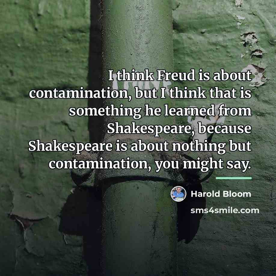 “I think Freud is about contamination, but I think that…” quote by Harold Bloom