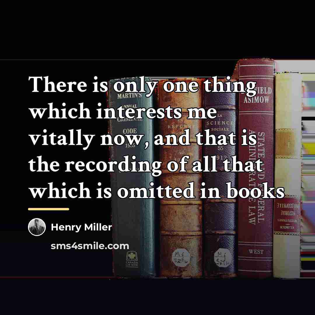 “There is only one thing which interests me vitally now,…” quote by Henry Miller