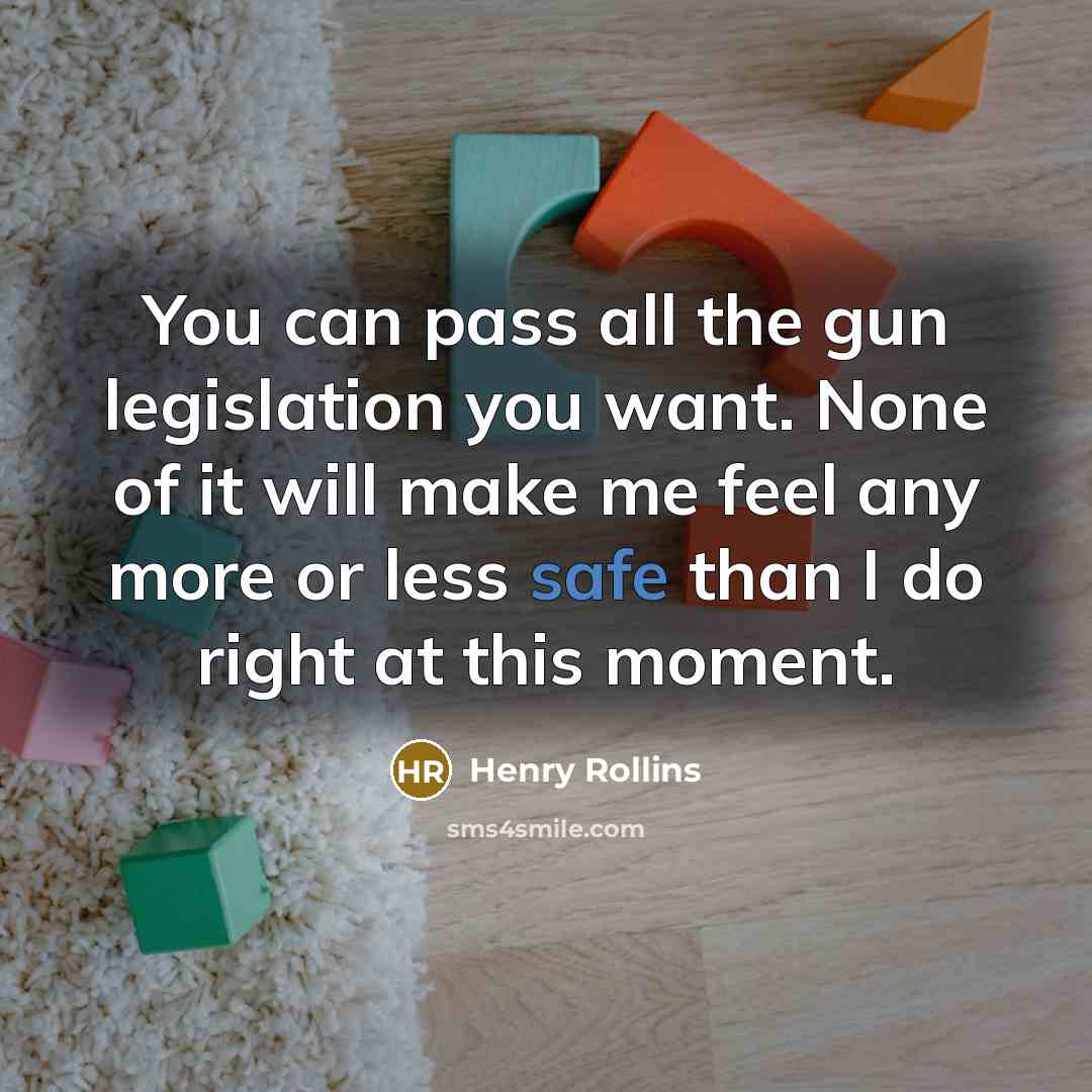 “You can pass all the gun legislation you want. None…” quote by Henry Rollins