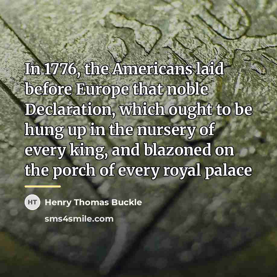 “In 1776, the Americans laid before Europe that noble Declaration,…” quote by Henry Thomas Buckle
