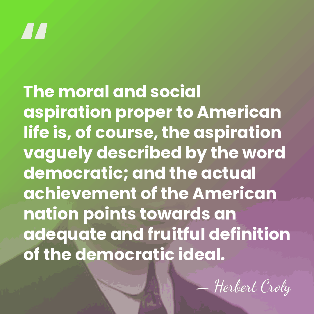 The moral and social aspiration proper to American life is, of course,&hellip; - Herbert Croly