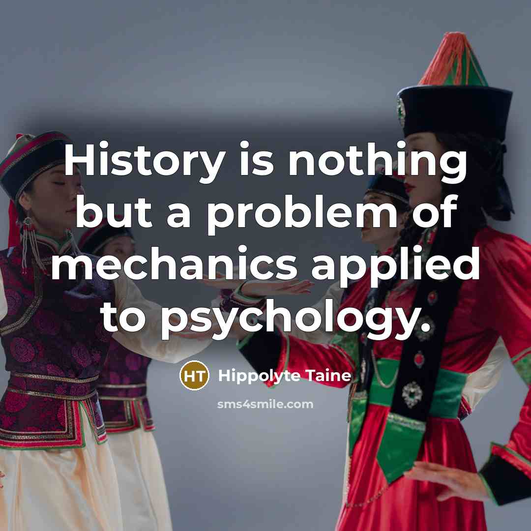 “History is nothing but a problem of mechanics applied to…” quote by Hippolyte Taine