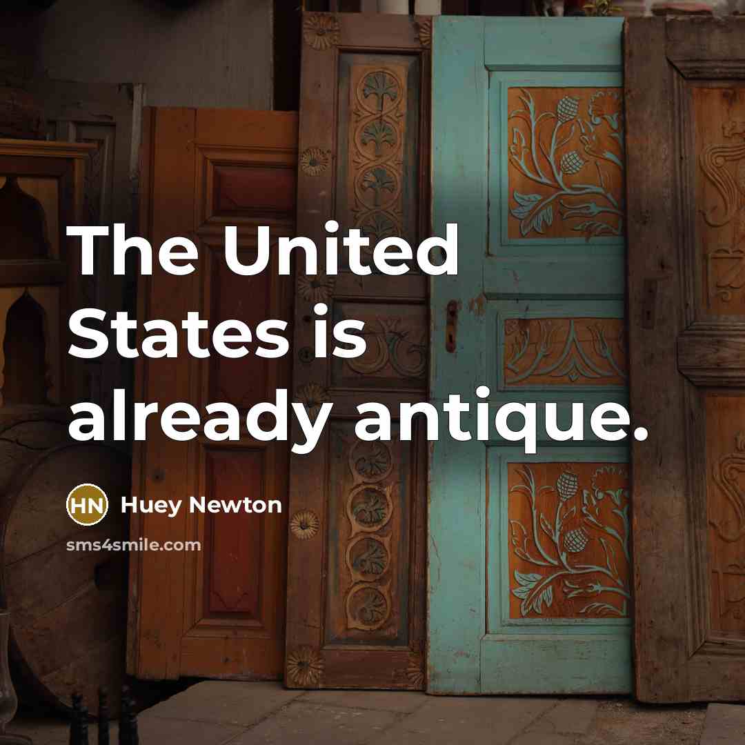 “The United States is already antique.…” quote by Huey Newton