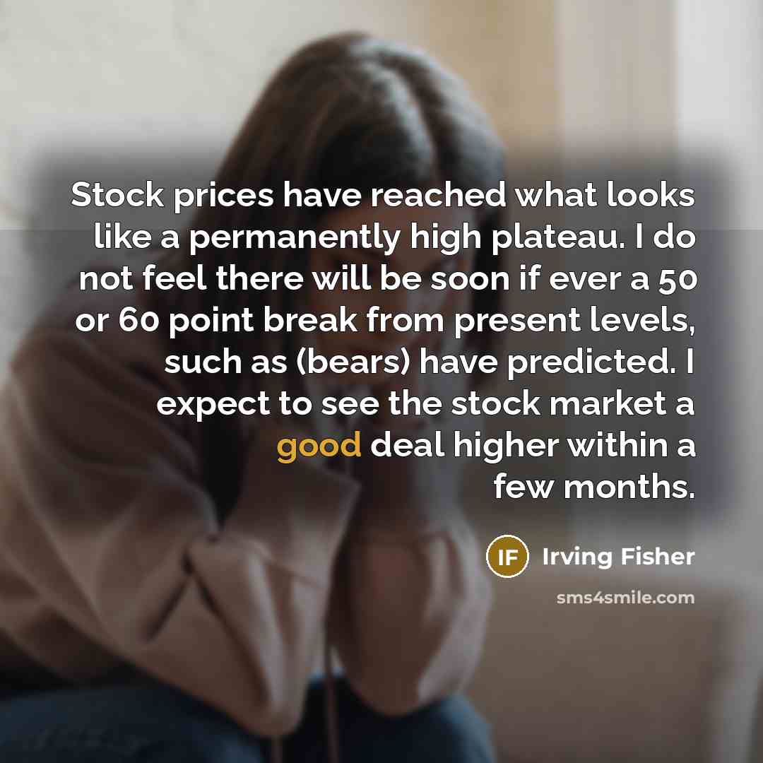 “Stock prices have reached what looks like a permanently high…” quote by Irving Fisher