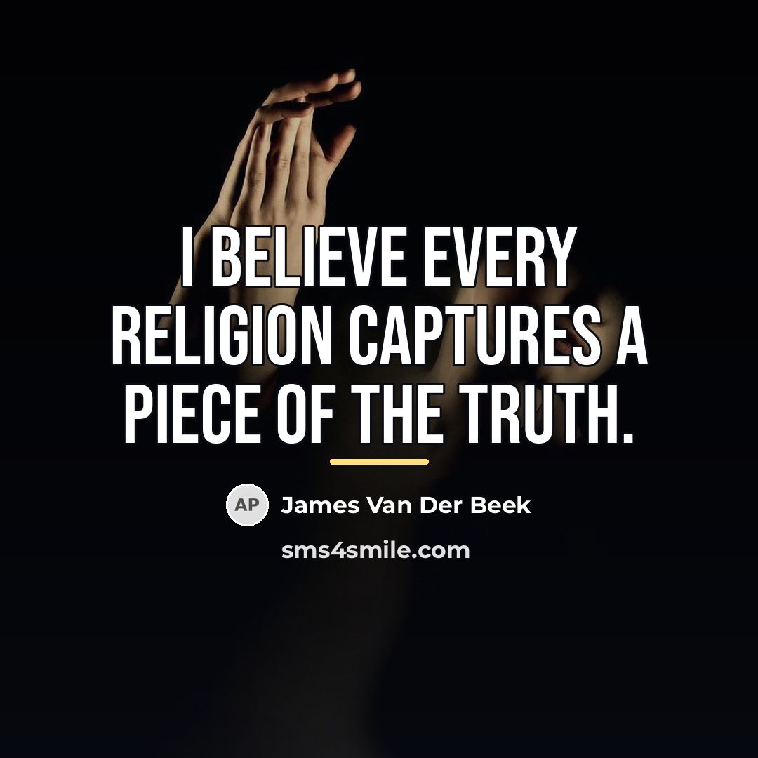 “I believe every religion captures a piece of the truth.…” quote by James Van Der Beek