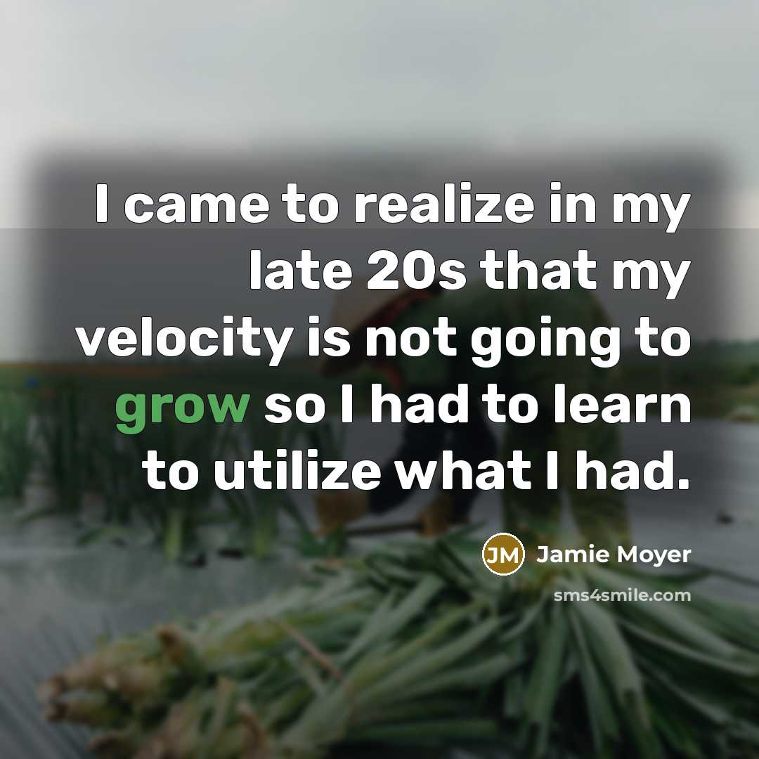 “I came to realize in my late 20s that my…” quote by Jamie Moyer