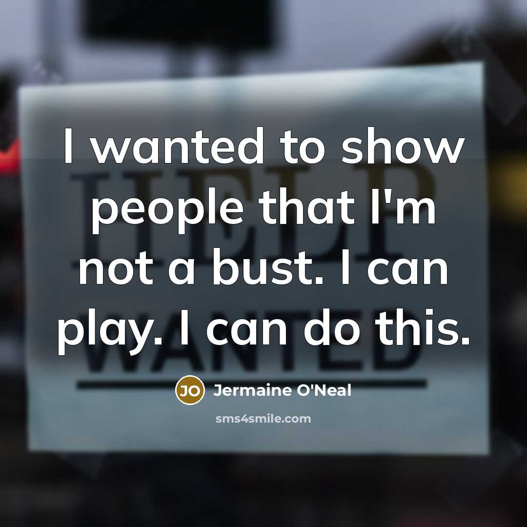 “I wanted to show people that I'm not a bust.…” quote by Jermaine O'Neal