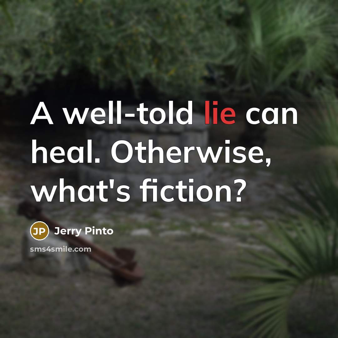 “A well-told lie can heal. Otherwise, what's fiction?…” quote by Jerry Pinto