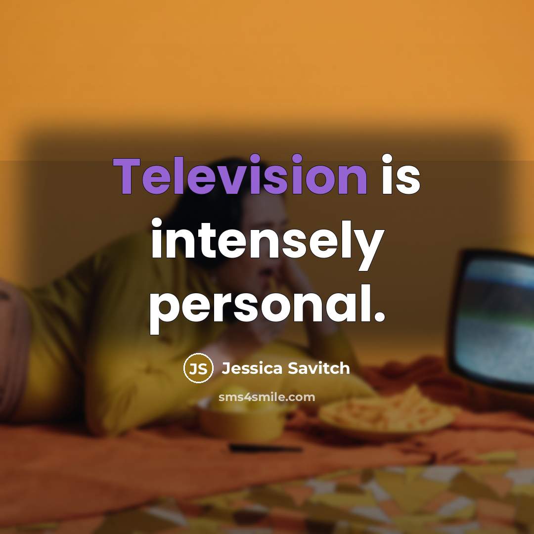 “Television is intensely personal.” quote by Jessica Savitch