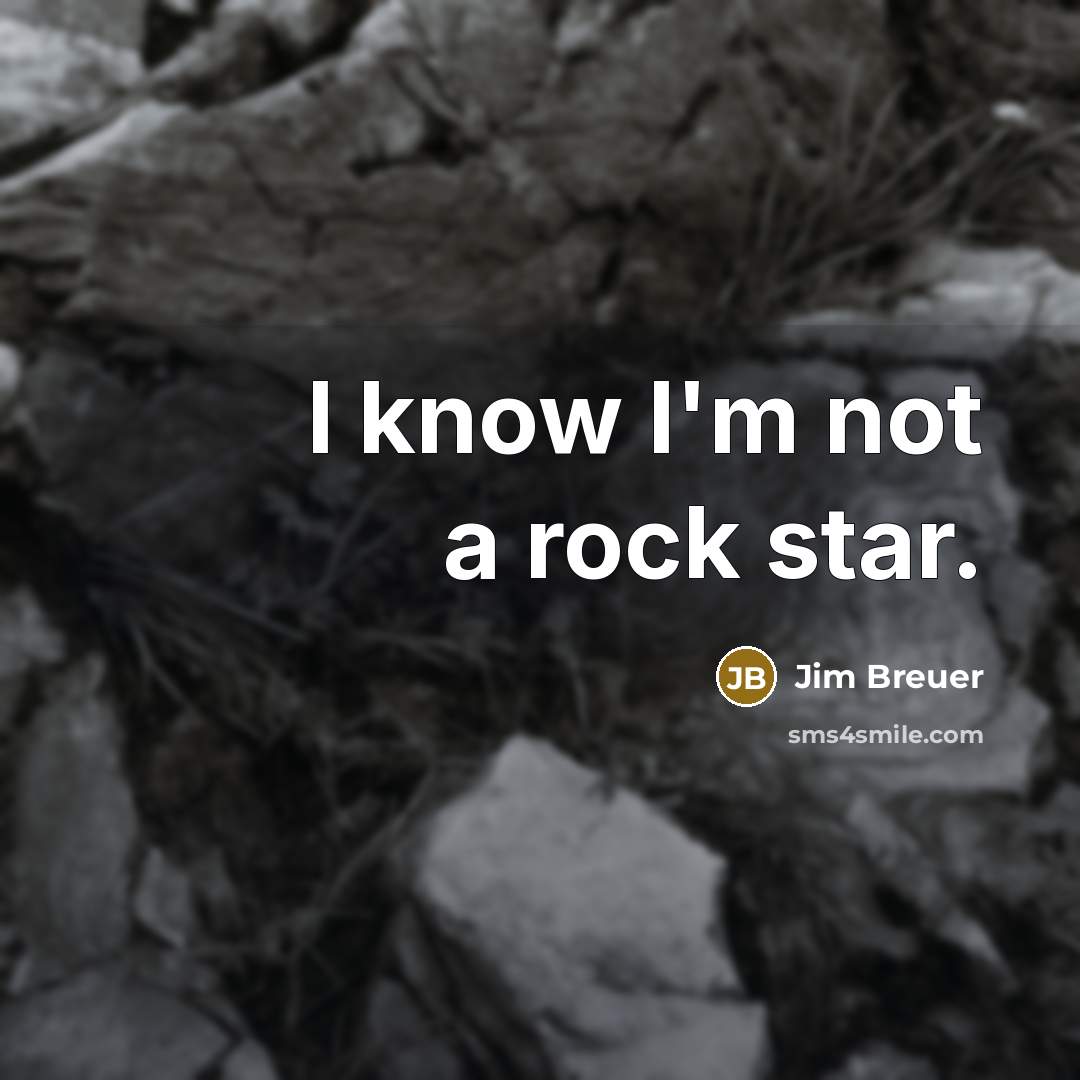 “I know I'm not a rock star.…” quote by Jim Breuer