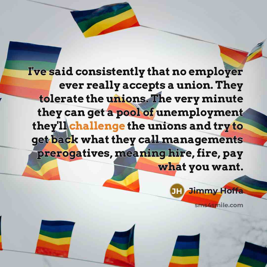 “I've said consistently that no employer ever really accepts a…” quote by Jimmy Hoffa