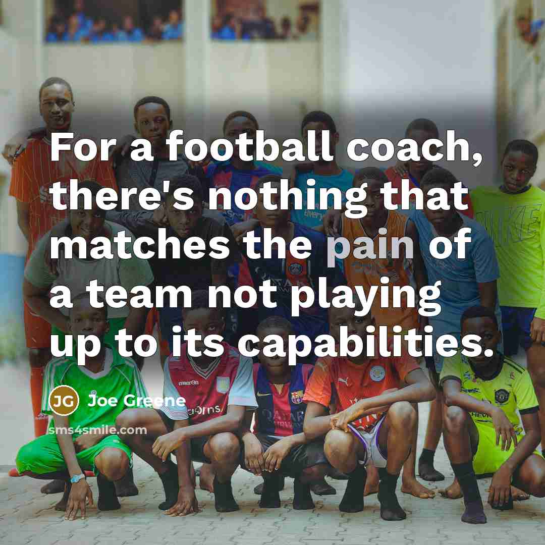 “For a football coach, there's nothing that matches the pain…” quote by Joe Greene