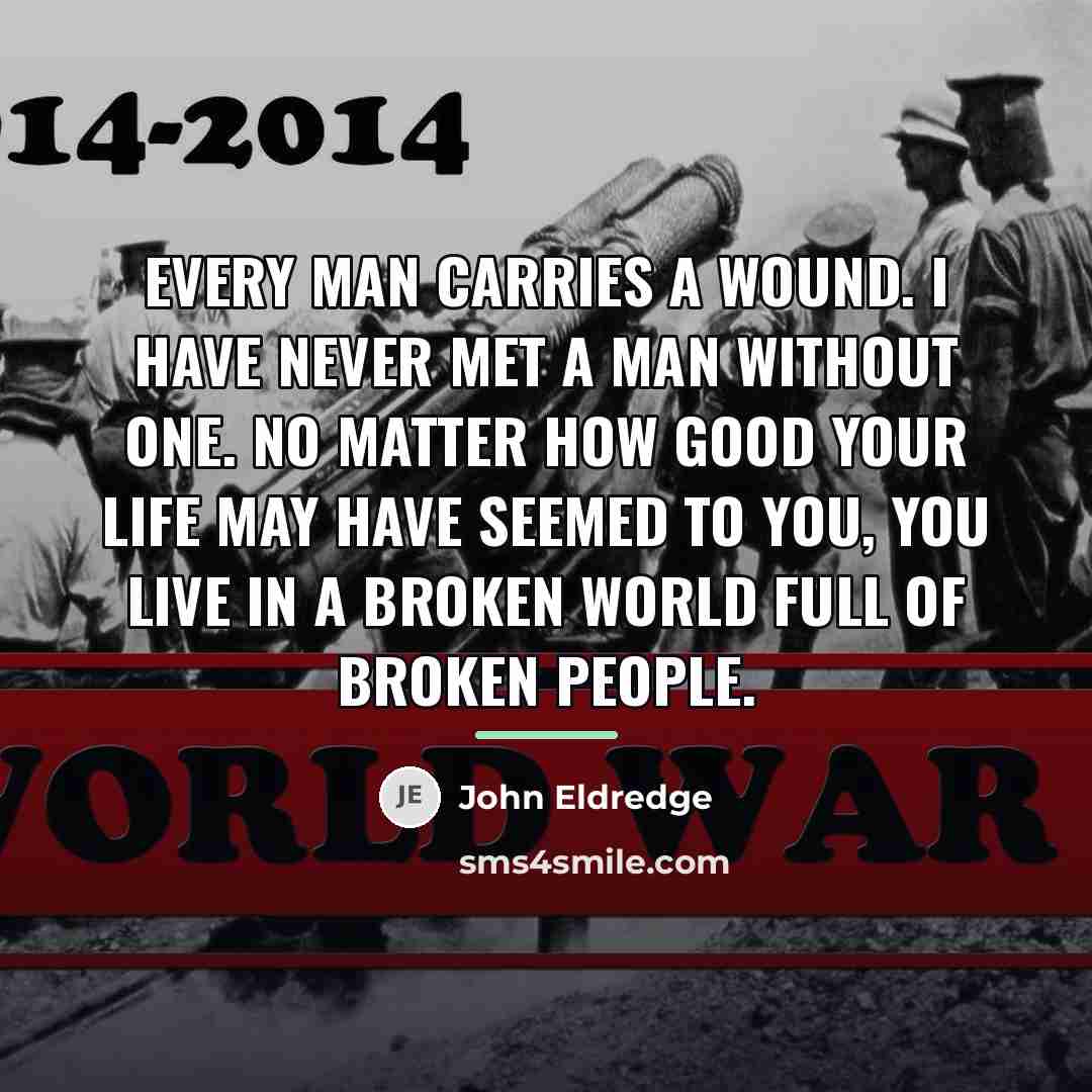 “Every man carries a wound. I have never met a…” quote by John Eldredge
