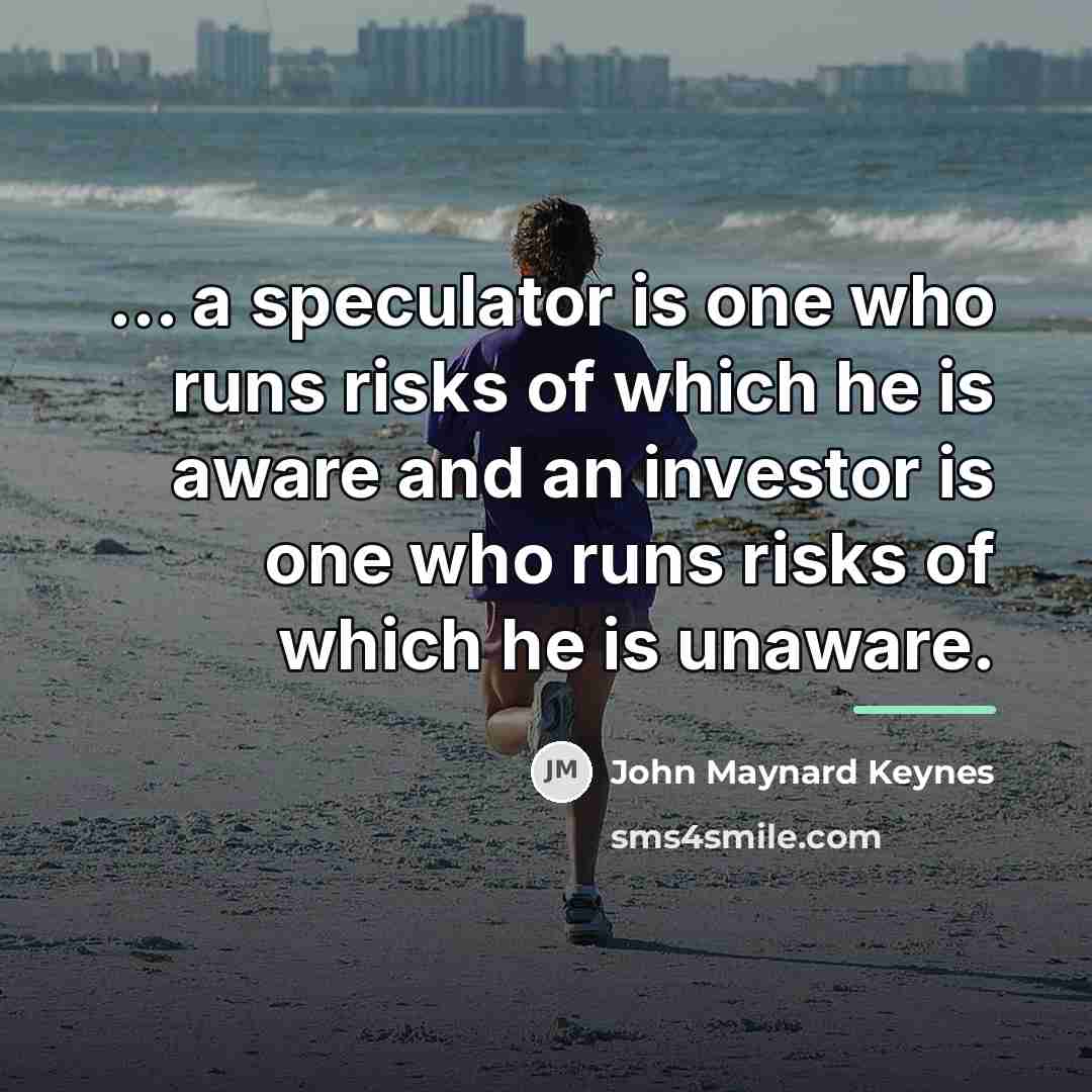“... a speculator is one who runs risks of which…” quote by John Maynard Keynes