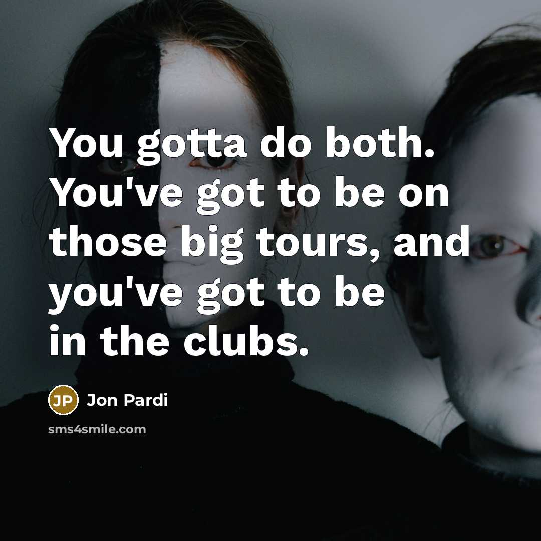 “You gotta do both. You've got to be on those…” quote by Jon Pardi