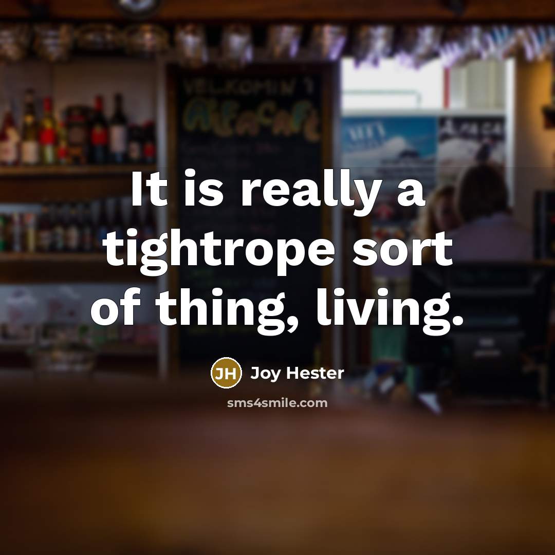 “It is really a tightrope sort of thing, living.…” quote by Joy Hester