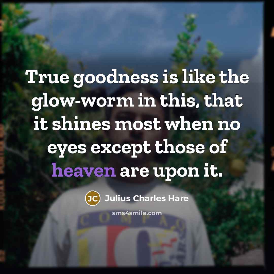 “True goodness is like the glow-worm in this, that it…” quote by Julius Charles Hare