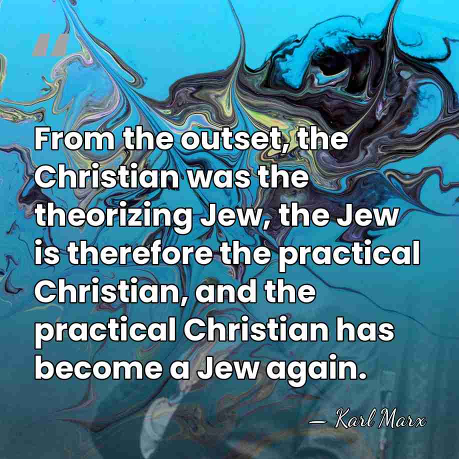 From the outset, the Christian was the theorizing Jew, the Jew is&hellip; - Karl Marx
