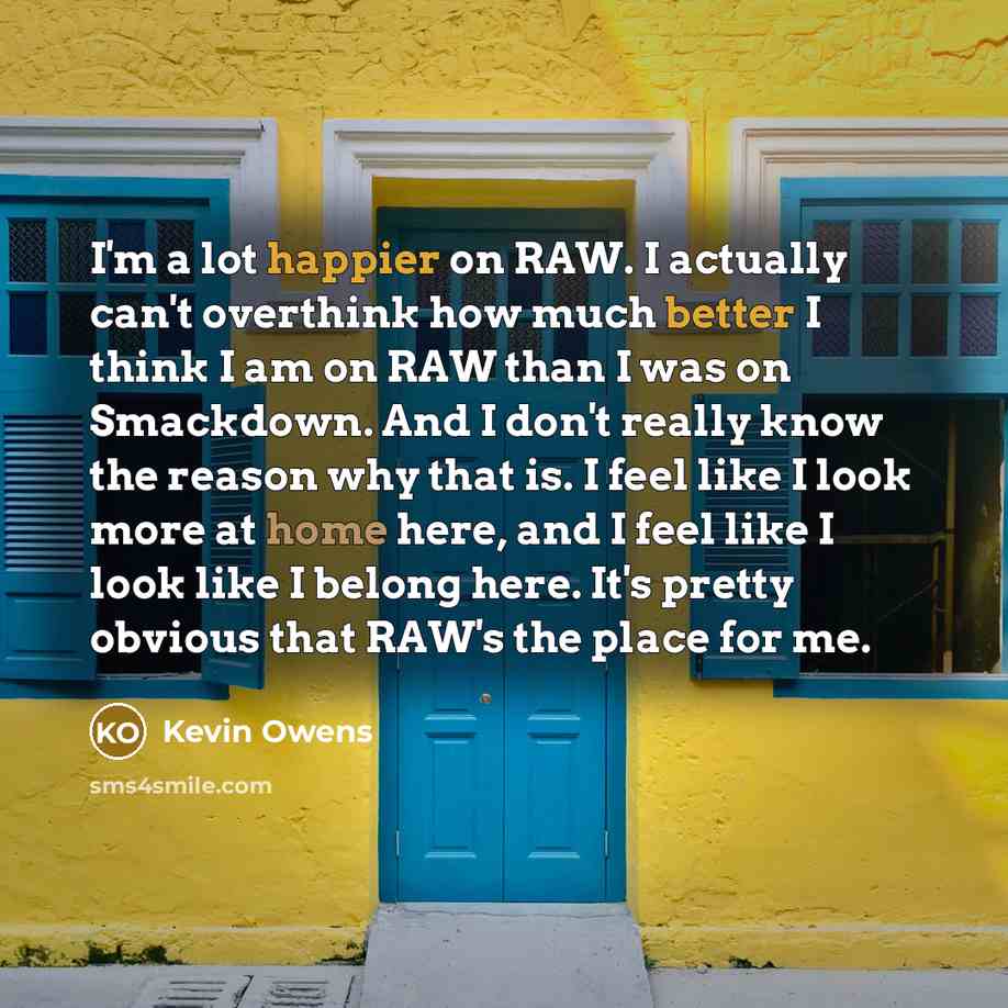 “I'm a lot happier on RAW. I actually can't overthink…” quote by Kevin Owens