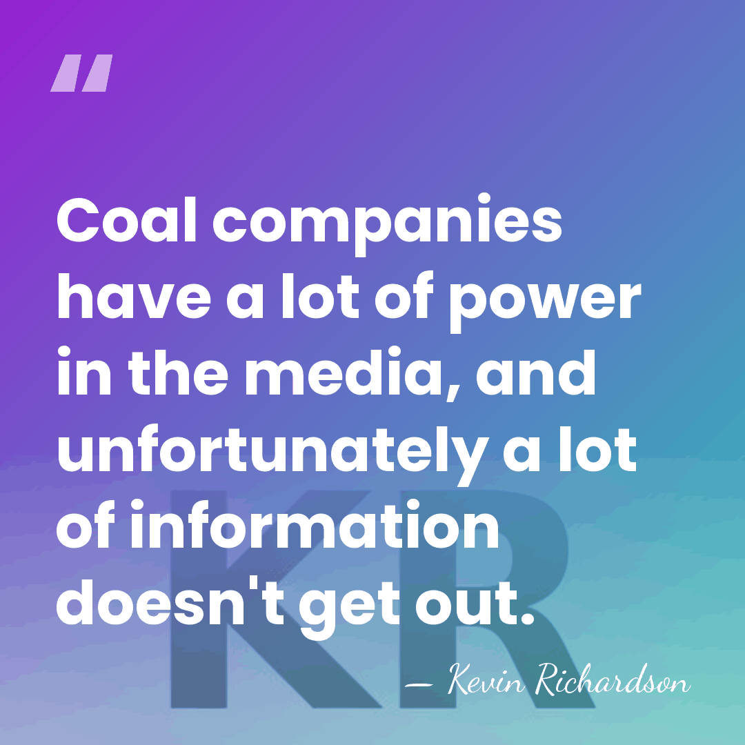 Coal companies have a lot of power in the media, and unfortunately&hellip; - Kevin Richardson