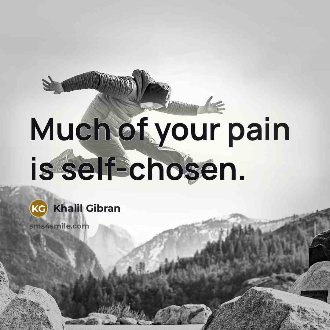 “Much of your pain is self-chosen.…” quote by Khalil Gibran